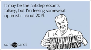 lJOtm3antidepressants-2014-optimism-new-years-ecards-someecards
